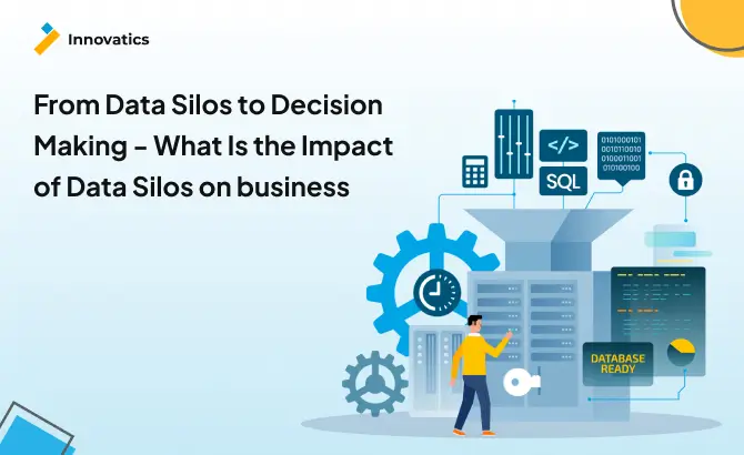 From Data Silos to Decision Making – What Is the Impact of Data Silos On Business.